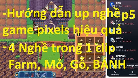 Pixels 2.5 Hướng dẫn chơi game pixels kiếm tiền cho người mới từ a đến z p5. Up nghề game pixels