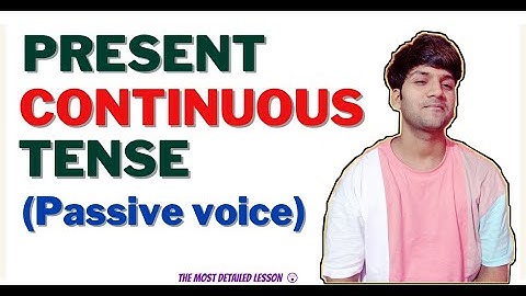 Present Continuous tense (Passive voice): a complete masterclass