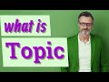 Topic  meaning of topic 