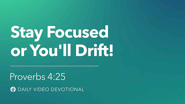 Stay Focused or You’ll Drift | Proverbs 4:25 | Our Daily Bread Video Devotional