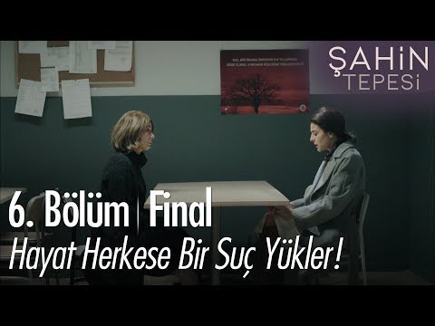 Hayat herkese bir suç yükler - Şahin Tepesi 6. Bölüm