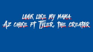 AZ Chike – Look Like My Mama ft. Tyler, The Creator | Lyrics