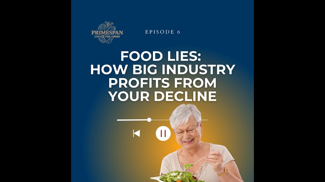 Episode 6 - Food Lies: How big industry profit from your decline