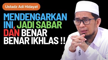 MENDENGARKAN INI, JADI SABAR DAN BENAR BENAR IKHLAS !! Ustadz DR. Adi Hidayat Lc. MA.