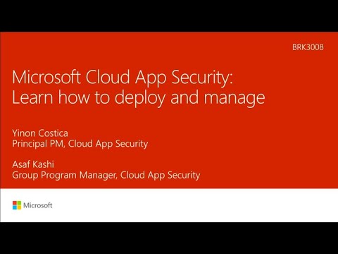 Microsoft Cloud App Security deep dive: Learn how to deploy and manage - BRK3008