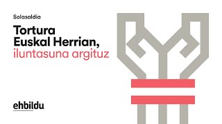 Tortura Euskal Herrian, iluntasuna argituz