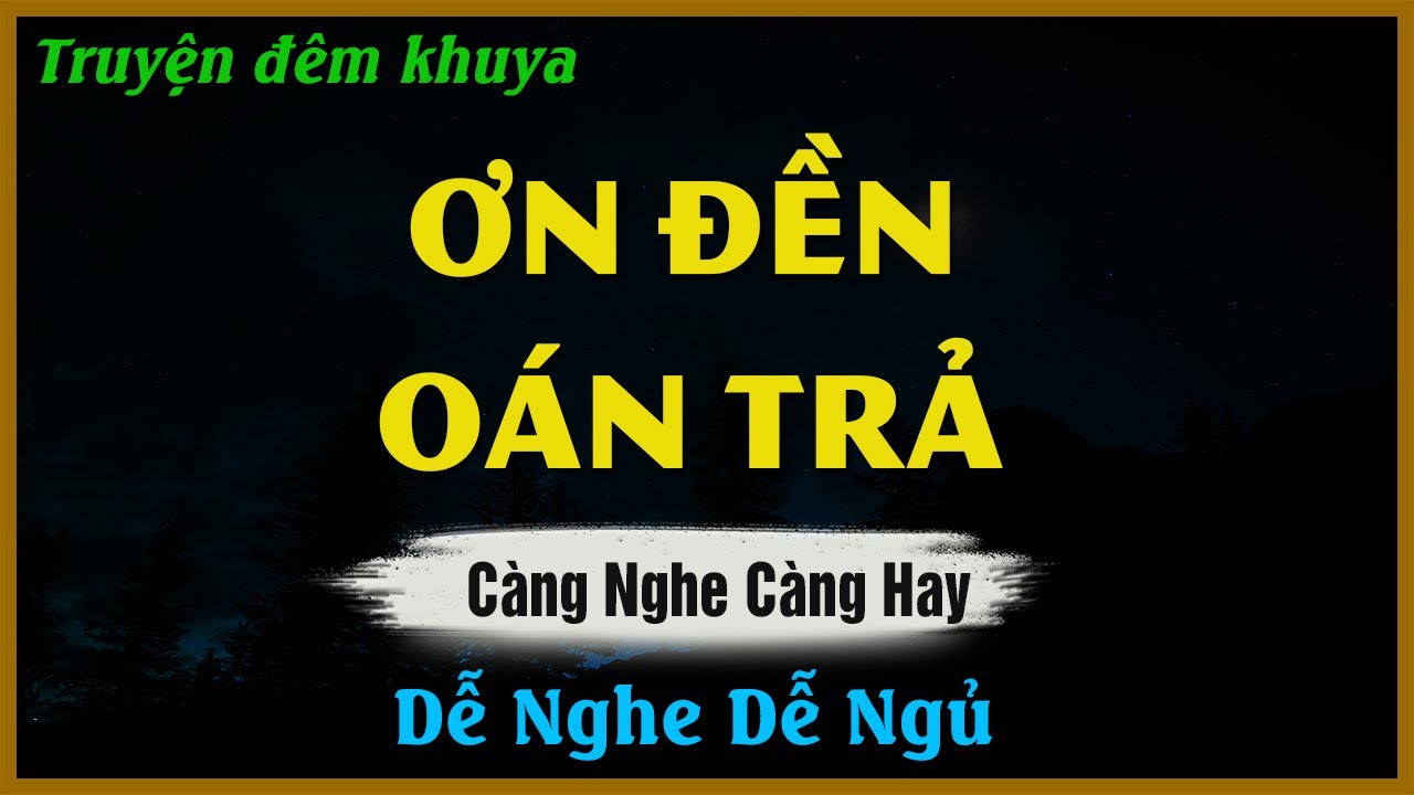 Truyện Đêm Khuya Hay Nhất - ƠN ĐỀN OÁN TRẢ - Đọc Truyện Đêm Khuya