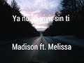 Ya no se vivir sin ti - Madison ft. Melissa (Matisse) ♡ Letra ♡