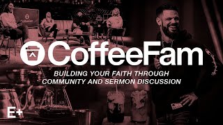 CoffeeFam | The Hard Work Of Happiness | Elevation+