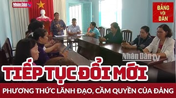 Bốn trọng tâm để nâng cao năng lực lãnh đạo, cầm quyền của Đảng | Tâm điểm