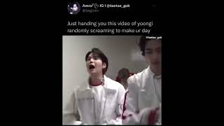 Just handling you this video of yoongi randomly screaming to make ur day