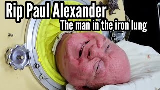 RIP PAUL ALEXANDER | THE MAN IN THE IRON LUNG | POLIO SURVIVOR | INSPIRATION