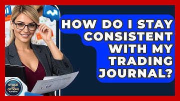 How Do I Stay Consistent With My Trading Journal? - Stock and Options Playbook