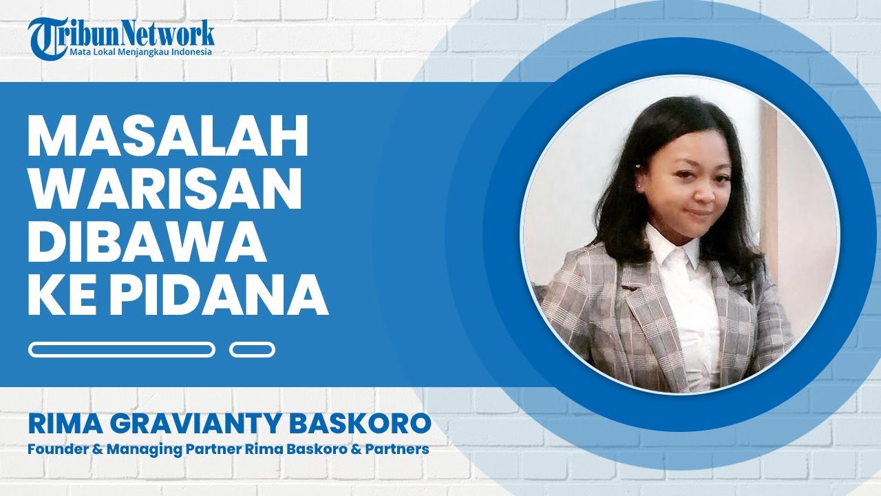 Harus Dipahami, Permasalahan Warisan Dapat Dibawa ke Ranah Pidana