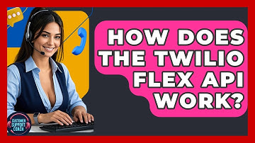 How Does The Twilio Flex API Work? - Customer Support Coach