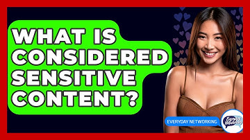 What Is Considered Sensitive Content? - Everyday-Networking