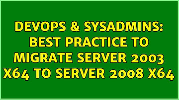 DevOps & SysAdmins: Best practice to migrate Server 2003 x64 to Server 2008 x64