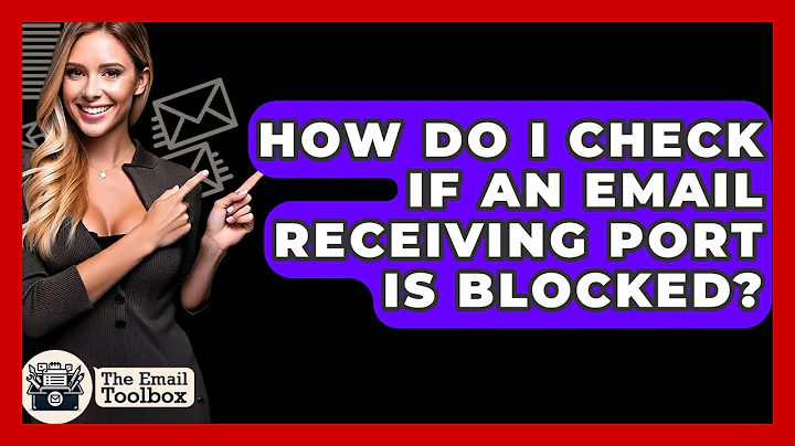 How Do I Check If An Email Receiving Port Is Blocked? - TheEmailToolbox.com