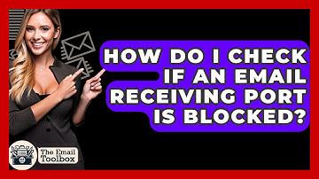 How Do I Check If An Email Receiving Port Is Blocked? - TheEmailToolbox.com