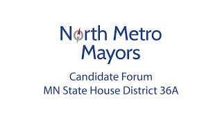 North Metro Mayors Association Candidate Forum: MN House 36A