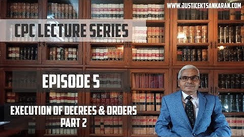 Episode 5:  CPC. Execution of decrees and Orders- Part 2.