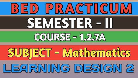 B.E.D  Practicum 1.2.7A । Semester 2 । Learning Design। Mathematics । Shakti Sir।