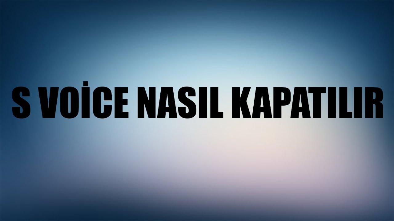 S voice kapatma