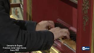 Concierto de Organo Francisco J Lopez Garcia 27 Enero 2023