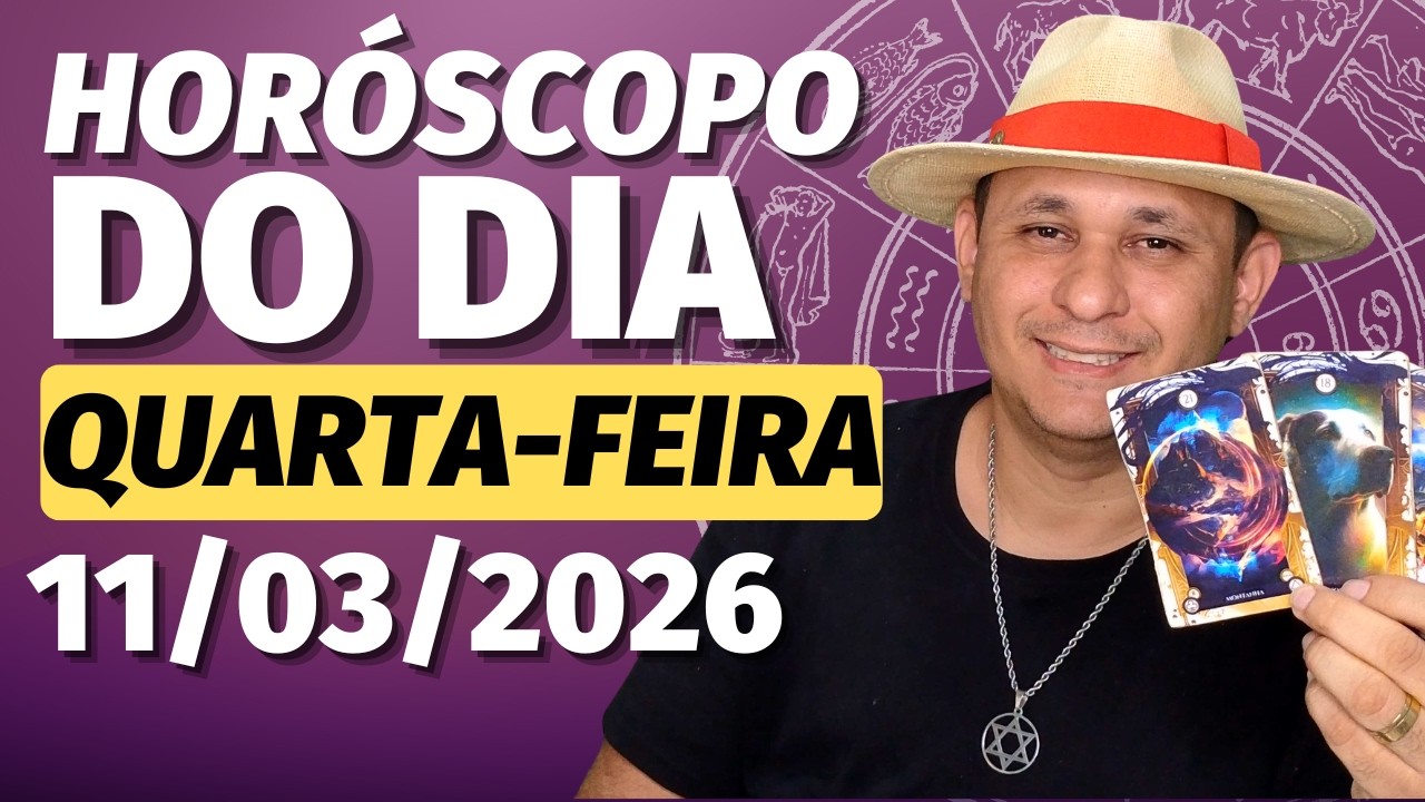 HORÓSCOPO DO DIA 11/03/2026 – QUARTA-FEIRA | TODOS OS SIGNOS