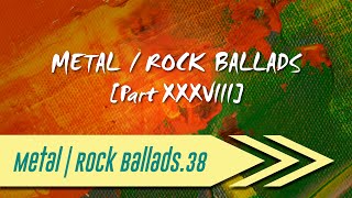 🌺 Metal | Rock Ballads【Part XXXVIII】