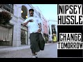 Nipsey Hussle Change Tomorrow Music Video Jordan Tower Network mp3