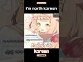 I'm North korean(??)