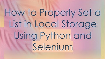 How to Properly Set a List in Local Storage Using Python and Selenium