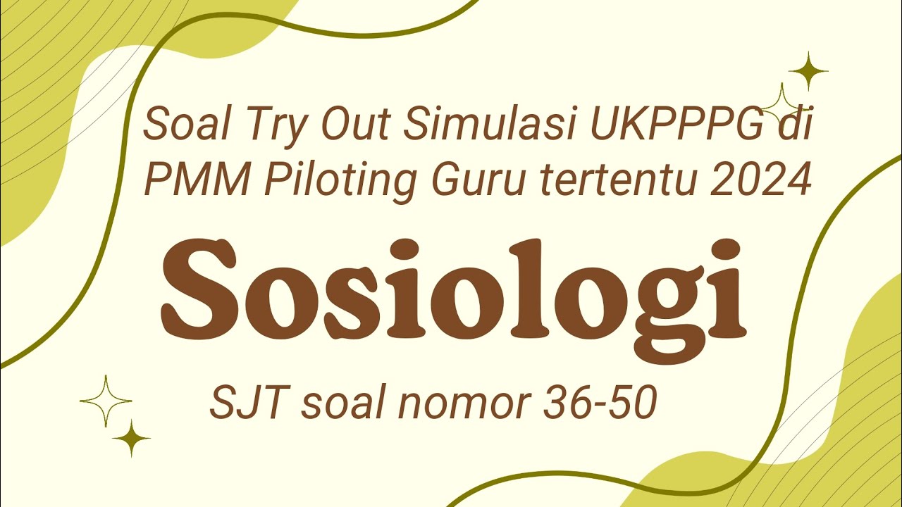 Soal Try Out Simulasi UKPPPG di PMM, SJT sosiologi nomor 36-50, PPG Piloting guru tertentu 2024