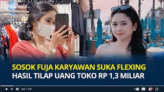 Sosok Fuja Karyawan Suka Flexing & Bergaya Hedon Hasil Tilap Uang Toko Kecantikan Rp 1,3 Miliar