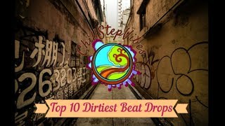 Top 10 Dirtiest Beat Drops
