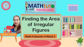 Math4-Quarter4-Week1 | Finding the Area of Irregular Figures | MATHtuto with Teacher Jacq