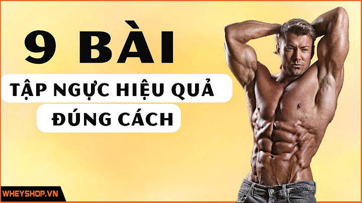 Bài tập ngực hiệu quả thể hình channel