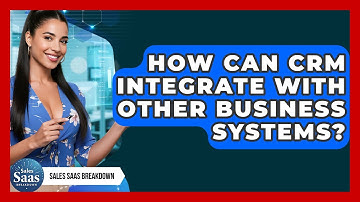 How Can CRM Integrate With Other Business Systems? - Sales Saas Breakdown
