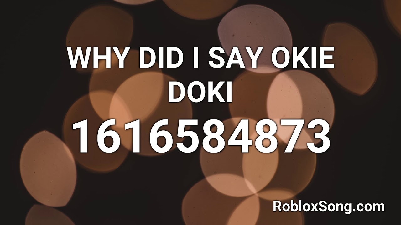Why Did I Say Okie Doki Roblox Id Roblox Music Code Youtube - roblox music codes doki doki