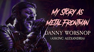 My Story As Metal Frontman #48: Danny Worsnop (Asking Alexandria)