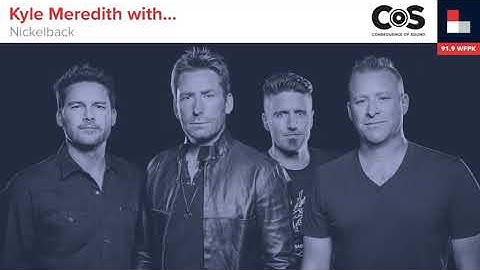 Kyle Meredith with... Nickelback