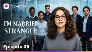 I'm Married to a Stranger | Ep 39 | Pocket FM