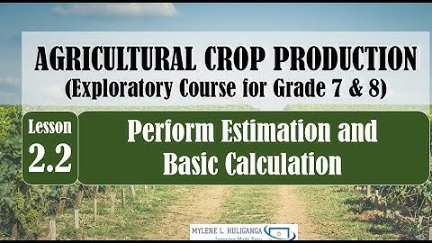 TLE Grade 7/8 AGRI CROP Production Lesson 2.2 Perform Estimation and Calculations - FARM INPUTS