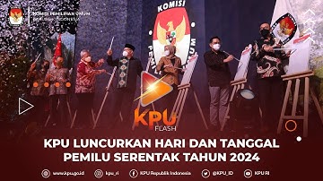 #KPUFlash KPU Luncurkan Hari dan Tanggal Pemilu Serentak Tahun 2024