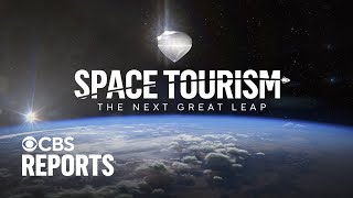 Space Tourism: The Next Great Leap | CBS Reports