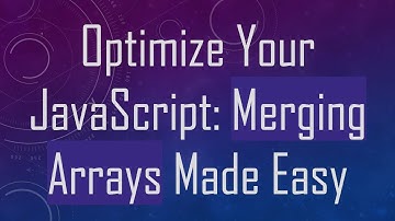 Optimize Your JavaScript: Merging Arrays Made Easy