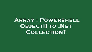 Array : Powershell Object[] to .Net Collection