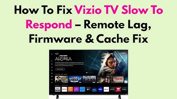 How To Fix Vizio TV Slow To Respond – Remote Lag, Firmware & Cache Fix