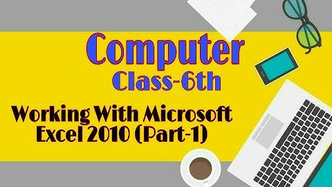 Computer, Class - 6th, Working With Microsoft Excel 2010 (Part-1) by Virnesh Jaiswal